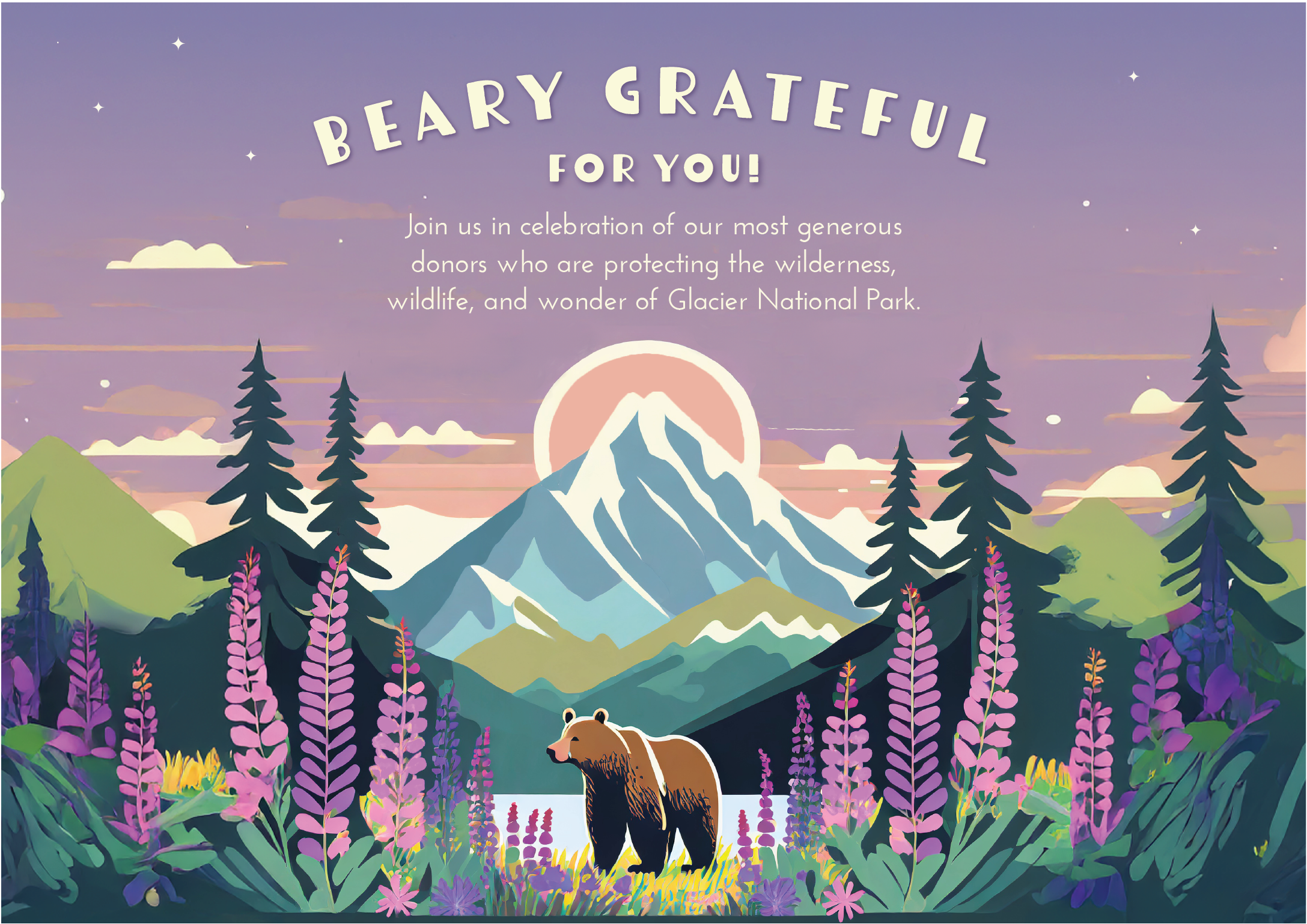 Beary grateful for you!<br />
Join us in celebration of our most generous donors who are protecting the wilderness, wildlife, and wonder of Glacier National